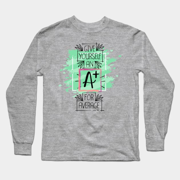 Give Yourself an A+ for Average Long Sleeve T-Shirt by PersianFMts